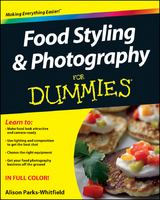 Food Styling and Photography For Dummies -  Alison Parks-Whitfield