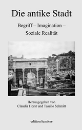 Die antike Stadt: Begriff - Imagination - Soziale Realität - 