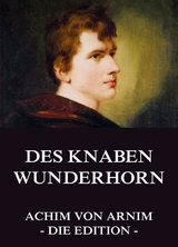 Des Knaben Wunderhorn - Achim von Arnim