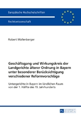 Geschäftsgang und Wirkungskreis der Landgerichte älterer Ordnung in Bayern unter besonderer Berücksichtigung verschiedener Reformvorschläge - Robert Wallenberger