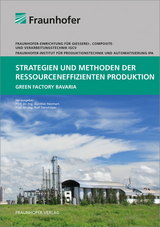 Strategien und Methoden der ressourceneffizienten Produktion. - Martin Brugger, Qian Chen, Johannes Böhner, Stephanie Ellenrieder, Christian Gebbe, Johannes Glasschröder, Georg Götz, Josefine Jahn, Melanie Klein, Thomas Küfner, Gerald Lothes, Max Lutter-Günther, Thiemo Müller, Arnim Reger, Vanessa Schmidt, Christoph Schock, Svenja Schweda, Stefan Teufelhart, Benjamin Thorenz, Thomas H.-J. Uhlemann, Eric Unterberger