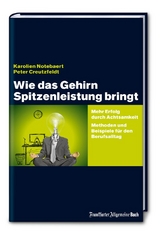 Wie das Gehirn Spitzenleistung bringt: Mehr Erfolg durch Achtsamkeit - Methoden und Beispiele für den Berufsalltag - Notebaert, Karolien; Creutzfeldt, Peter