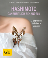 Hashimoto ganzheitlich behandeln - Nicole Schaenzler, Markus Breitenberger