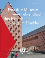 Frankfurt Museum - Führer durch das Historische Museum Frankfurt - Dr. Jan Gerchow, Wolfgang Cilleßen