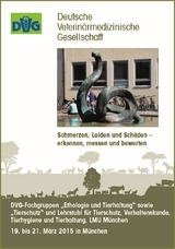 Schmerzen, Leiden und Schäden - erkennen, messen und bewerten - DVG-Fachgruppen "Ethologie und Tierhaltung" sowie "Tierschutz" und Lehrstuhl für Tierschutz, Verhaltenskunde, Tierhygiene und Tierhaltung, LMU München