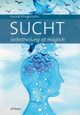 Sucht: Selbstheilung ist möglich - Harald Klingemann