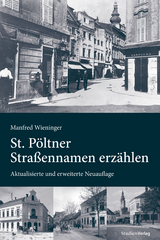 St. Pöltner Straßennamen erzählen - Wieninger, Manfred