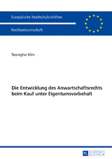 Die Entwicklung des Anwartschaftsrechts beim Kauf unter Eigentumsvorbehalt - Seongho KIM