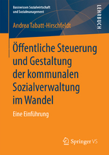 Öffentliche Steuerung und Gestaltung der kommunalen Sozialverwaltung im Wandel - Andrea Tabatt-Hirschfeldt