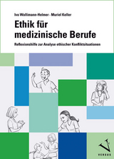 Ethik für medizinische Berufe - Ivo Wallimann-Helmer, Muriel Keller