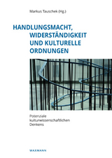 Handlungsmacht, Widerständigkeit und kulturelle Ordnungen - 