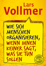 Wie sich Menschen organisieren, wenn ihnen keiner sagt, was sie tun sollen - Lars Vollmer