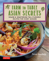 Farm to Table Asian Secrets -  Patricia Tanumihardja