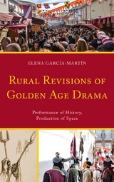 Rural Revisions of Golden Age Drama -  Elena Garcia-Martin