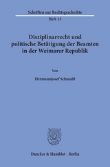 Disziplinarrecht und politische Betätigung der Beamten in der Weimarer Republik. - Hermannjosef Schmahl