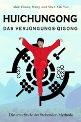 Huichungong – Das Verjüngungs-Qigong - Mok Chong Meng, Xin Yan Shen