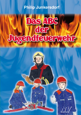 Das ABC der Jugendfeuerwehr - Philip Junkersdorf