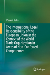 The International Legal Responsibility of the European Union in the Context of the World Trade Organization in Areas of Non-Conferred Competences - Plarent Ruka