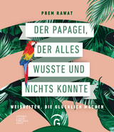 Der Papagei, der alles wusste und nichts konnte - Prem Rawat