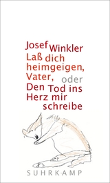 Laß dich heimgeigen, Vater, oder Den Tod ins Herz mir schreibe - Josef Winkler