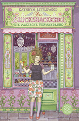 Die Glücksbäckerei – Die magische Verwandlung - Kathryn Littlewood