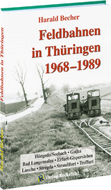 Feldbahnen in Thüringen 1968-1989 - Becher, Harald