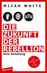 Die Zukunft der Rebellion - Micah White