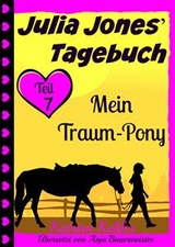 Julia Jones'' Tagebuch - Teil 7 - Mein Traum-Pony -  Katrina Kahler