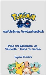 PokémonGo - Ausführliches Benutzerhandbuch -  Eugenia Franzoni