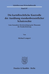 Die kartellrechtliche Kontrolle der Ausübung standardwesentlicher Schutzrechte. - Michael Lampert