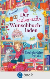 Der zauberhafte Wunschbuchladen 3. Schokotörtchen für alle! - Katja Frixe