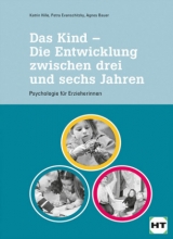 Das Kind - Die Entwicklung zwischen drei und sechs Jahren - Katrin Dr. Hille, Petra Evanschitzky, Agnes Bauer