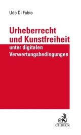 Urheberrecht und Kunstfreiheit unter digitalen Verwertungsbedingungen - Udo Di Fabio