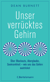 Unser verrücktes Gehirn - Dean Burnett