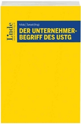 Der Unternehmerbegriff des UStG - Thomas Bieber, Peter Bräumann, Tina Ehrke-Rabel, Edith Huber-Wurzinger, Wolfgang Lindinger, Sebastian Pfeiffer, Sebastian Tratlehner, Karoline Windsteig