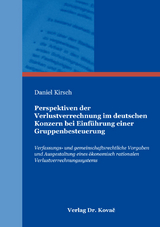 Perspektiven der Verlustverrechnung im deutschen Konzern bei Einführung einer Gruppenbesteuerung - Daniel Kirsch