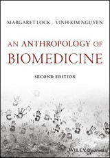 An Anthropology of Biomedicine - Lock, Margaret M.; Nguyen, Vinh-Kim