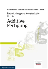 Entwicklung und Konstruktion für die Additive Fertigung - Christoph Klahn, Mirko Meboldt, Filippo Federico Fontana, Bastian Leutenecker-Twelsiek, Jasmin Jansen