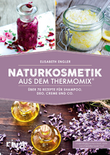 Naturkosmetik aus dem Thermomix® - Elisabeth Engler