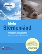 Mein Sternenkind - Begleitbuch für Eltern, Angehörige und Fachpersonen nach Fehlgeburt, stiller Geburt oder Neugeborenentod - Heike Wolter