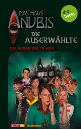 Das Haus Anubis - Band 4: Die Auserwählte - Das Haus Anubis