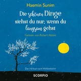 Die schönen Dinge siehst du nur, wenn du langsam gehst - Haemin Sunim