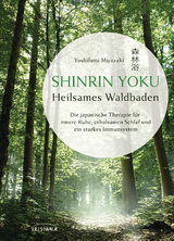 Shinrin Yoku - Heilsames Waldbaden - Yoshifumi Miyazaki