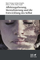 Affektregulierung, Mentalisierung und die Entwicklung des Selbst - Peter Fonagy, György Gergely, Elliot L Jurist, Mary Target