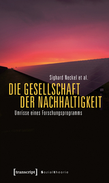 Die Gesellschaft der Nachhaltigkeit - Sighard Neckel, Natalia Besedovsky, Moritz Boddenberg, Martina Hasenfratz, Sarah Miriam Pritz, Timo Wiegand