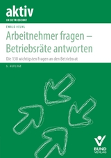 Arbeitnehmer fragen - Betriebsräte antworten - Helml, Ewald