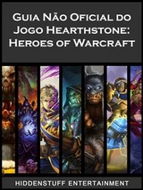 Guia Não Oficial do Jogo Hearthstone: Heroes of Warcraft -  Josh Abbott,  HIDDENSTUFF ENTERTAINMENT