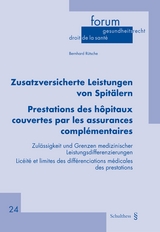 Zusatzversicherte Leistungen von Spitälern / Prestations des hôpitaux couvertes par les assurances complémentaires - Bernhard Rütsche