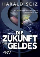 Die Zukunft des Geldes - Harald Seiz