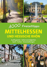 Mittelhessen und hessische Rhön - 1000 Freizeittipps - Annerose Sieck